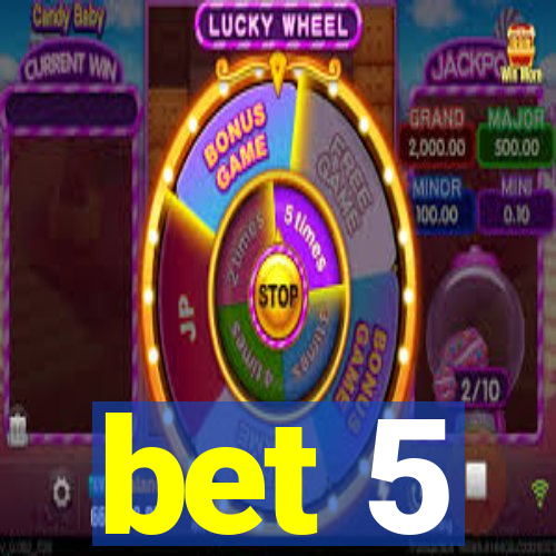 bet 5